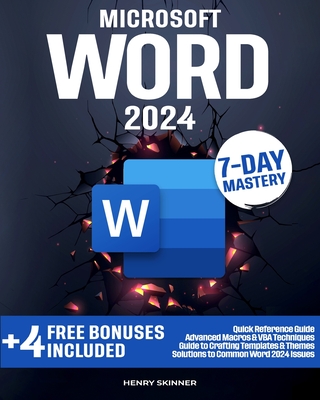 Microsoft Word: In a Word, Master It. The Most Comprehensive, Pragmatic and Evolutionary Guide to Becoming an Expert Easily in Just 7 Days - Skinner, Henry