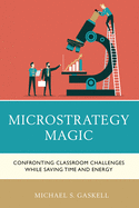 Microstrategy Magic: Confronting Classroom Challenges While Saving Time and Energy