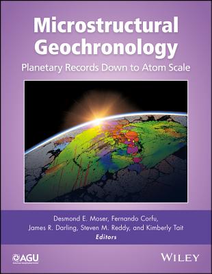 Microstructural Geochronology: Planetary Records Down to Atom Scale - Moser, Desmond E. (Editor), and Corfu, Fernando (Editor), and Darling, James R. (Editor)