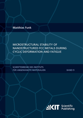 Microstructural stability of nanostructured fcc metals during cyclic deformation and fatigue - Funk, Matthias Friedrich