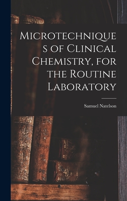 Microtechniques of Clinical Chemistry, for the Routine Laboratory - Natelson, Samuel