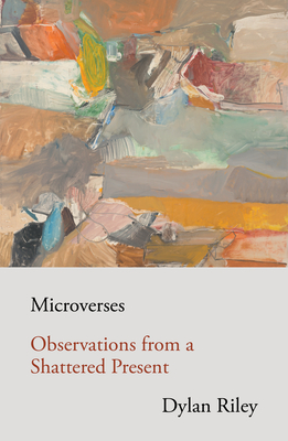 Microverses: Observations from a Shattered Present - Riley, Dylan