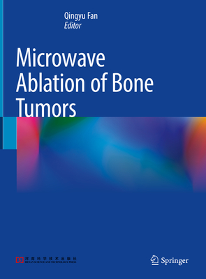 Microwave Ablation of Bone Tumors - Fan, Qingyu (Editor)