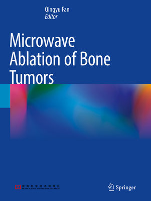 Microwave Ablation of Bone Tumors - Fan, Qingyu (Editor)