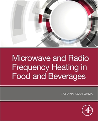Microwave and Radio Frequency Heating in Food and Beverages - Koutchma, Tatiana