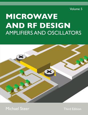 Microwave and RF Design, Volume 5: Amplifiers and Oscillators - Steer, Michael