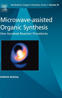 Microwave-Assisted Organic Synthesis: One Hundred Reaction Procedures Volume 25 - Bogdal, D