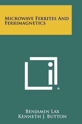 Microwave Ferrites And Ferrimagnetics - Lax, Benjamin, and Button, Kenneth J