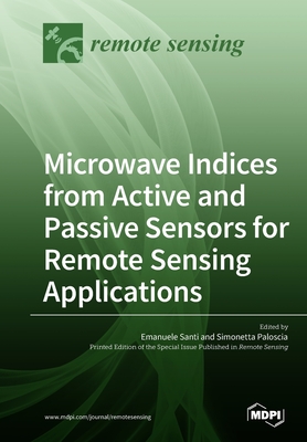 Microwave Indices from Active and Passive Sensors for Remote Sensing Applications - Santi, Emanuele (Guest editor), and Paloscia, Simonetta (Guest editor)