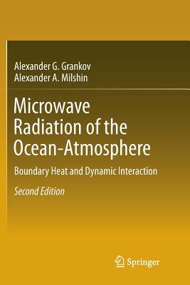Microwave Radiation of the Ocean-Atmosphere: Boundary Heat and Dynamic Interaction - Grankov, Alexander G, and Milshin, Alexander a