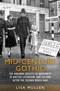 Mid-Century Gothic: The Uncanny Objects of Modernity in British Literature and Culture After the Second World War