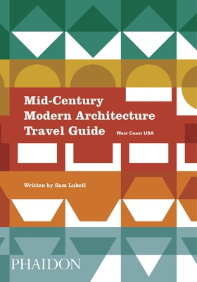 Mid-Century Modern Architecture Travel Guide: West Coast USA - Lubell, Sam, and Bradley, Darren (Photographer)