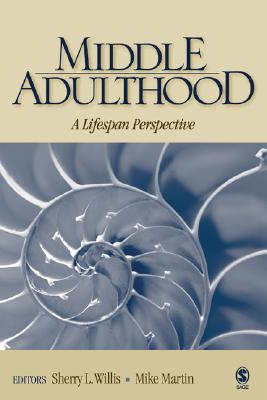 Middle Adulthood: A Lifespan Perspective - Willis, Sherry L, and Martin, Mike