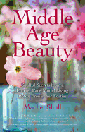 Middle Age Beauty: Soulful Secrets from a Former Face Model Living Botox Free in Her Forties