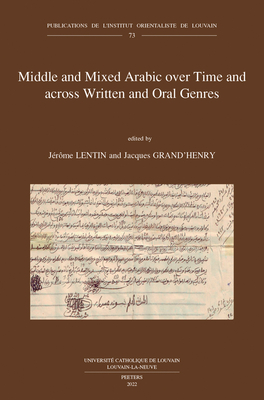 Middle and Mixed Arabic over Time and across Written and Oral Genres: From Legal Documents to Television and Internet through Literature. Moyen arabe et arabe mixte  travers le temps et les genres crits et oraux: des documents lgaux  la tlvision... - Lentin, J. (Editor), and Grand'Henry, J. (Editor)