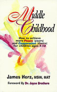 Middle Childhood: Practical Tips to Develop Greater Peace and Cooperation for Parents of Children Ages 7-12
