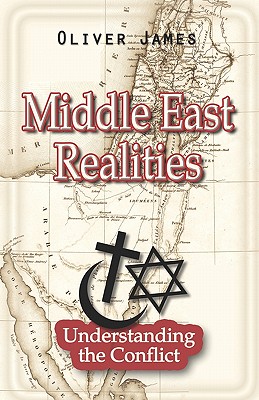 Middle East Realities: Understanding the Conflict - James, Oliver, and Jame, Oliver