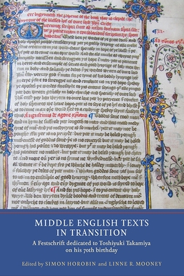 Middle English Texts in Transition: A Festschrift Dedicated to Toshiyuki Takamiya on His 70th Birthday - Horobin, Simon (Contributions by), and Mooney, Linne R, Professor (Contributions by), and Putter, Ad (Contributions by)