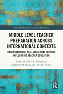 Middle Level Teacher Preparation across International Contexts: Understanding Local and Global Factors Influencing Teacher Education