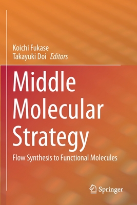 Middle Molecular Strategy: Flow Synthesis to Functional Molecules - Fukase, Koichi (Editor), and Doi, Takayuki (Editor)