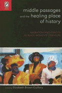 Middle Passages and the Healing Place of History: Migration and Identity in Black Women's Literature