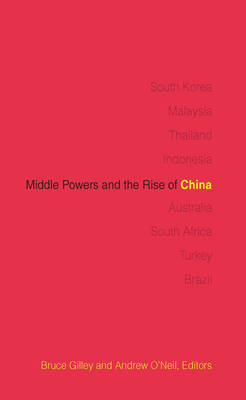 Middle Powers and the Rise of China - Gilley, Bruce (Editor), and O'Neil, Andrew (Editor), and Gilley, Bruce (Contributions by)