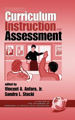 Middle School Curriculum, Instruction, and Assessment (Hc) - Anfara, Vincent A, Jr. (Editor), and Stacki, Sandra L (Editor)