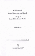 Middlemarch from Notebook to Novel: A Study of George Eliot's Creative Method