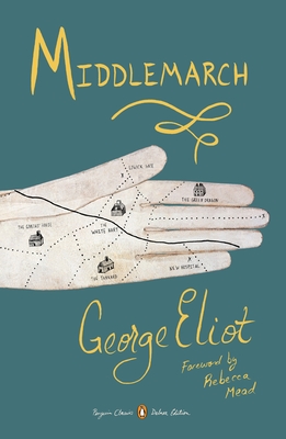 Middlemarch: (Penguin Classics Deluxe Edition) - Eliot, George, and Mead, Rebecca (Foreword by)