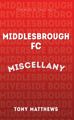 Middlesbrough FC Miscellany - Matthews, Tony, and Mills, David (Foreword by)