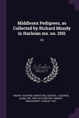 Middlesex Pedigrees, as Collected by Richard Mundy in Harleian ms. no. 1551: 65 - Mundy, Richard, and Armytage, George J, and British Library Manuscript Harley 1551 (Creator)