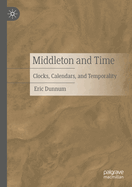 Middleton and Time: Clocks, Calendars, and Temporality