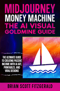 Midjourney Money Machine: The AI Visual Goldmine Guide