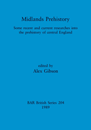 Midlands Prehistory: Some recent and current researches into the prehistory of central England