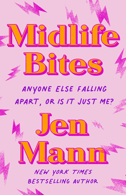 Midlife Bites: Anyone Else Falling Apart, or Is It Just Me? - Mann, Jen