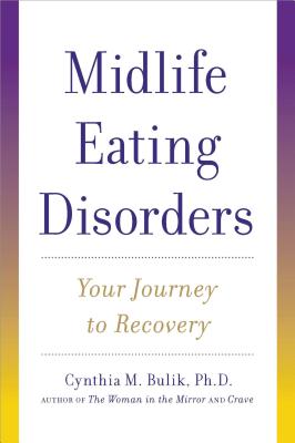 Midlife Eating Disorders: Your Journey to Recovery - Bulik, Cynthia M, PhD