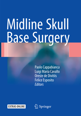 Midline Skull Base Surgery - Cappabianca, Paolo (Editor), and Cavallo, Luigi Maria (Editor), and De Divitiis, Oreste (Editor)