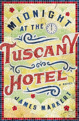 Midnight at the Tuscany Hotel - Markert, James