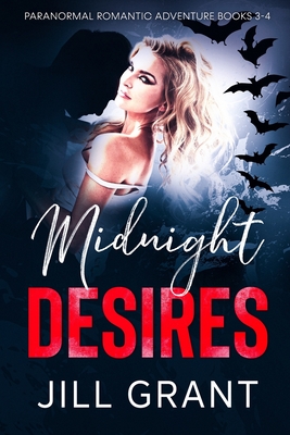 Midnight Desires: Paranormal Romantic Adventures: Books 3-4 - Grant, Jill