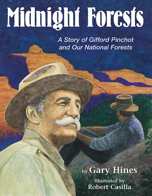 Midnight Forests: A Story of Gifford Pinchot and Our National Forests - Hines, Gary