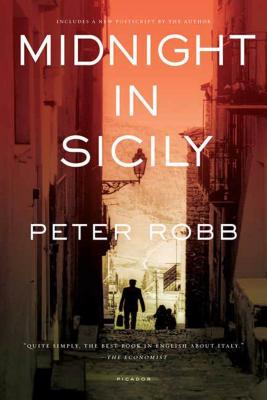 Midnight in Sicily: On Art, Feed, History, Travel and La Cosa Nostra - Robb, Peter