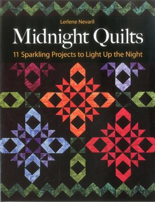 Midnight Quilts: 11 Sparkling Projects to Light Up the Night - Nevaril, Lerlene