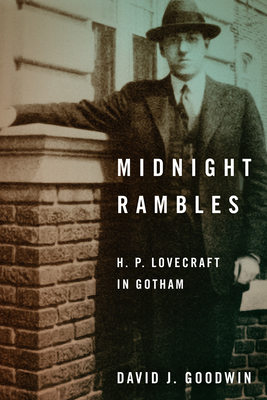 Midnight Rambles: H. P. Lovecraft in Gotham - Goodwin, David J