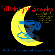 Midnight Snacks: 150 Easy and Enticing Alternatives to Standing by the Freezer Eating Ice Cream from the Carton - Rosen, Michael J, and Reiss, Sharon