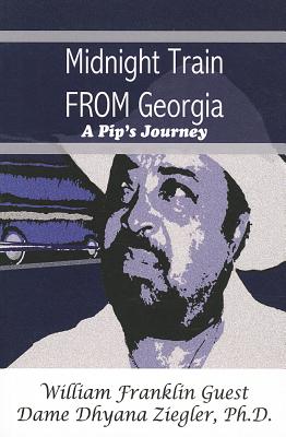 Midnight Train from Georgia: A Pip's Journey - Guest, William Franklin, and Ziegler, Dhyana