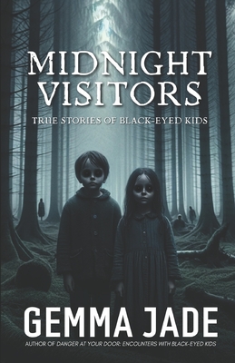 Midnight Visitors: True Stories of Black-Eyed Kids - Jade, Gemma