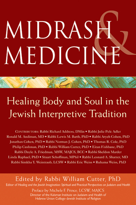 Midrash & Medicine: Healing Body and Soul in the Jewish Interpretive Tradition - Cutter, William, Rabbi, PhD (Editor), and Prince, Michele F, Lcsw (Preface by)