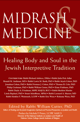 Midrash & Medicine: Healing Body and Soul in the Jewish Interpretive Tradition - Cutter, Rabbi William (Editor), and Cutter, William, Rabbi, PhD (Editor), and Prince, Michele F, Lcsw (Preface by)