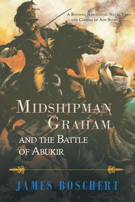 Midshipman Graham and the Battle of Abukir - Boschert, James