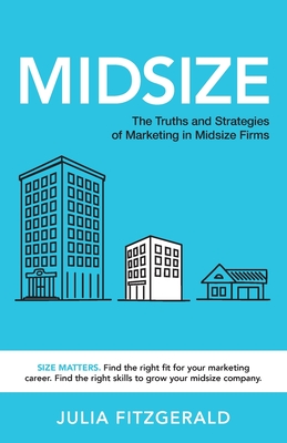 Midsize: The Truths and Strategies of Marketing in Midsize Firms - Fitzgerald, Julia
